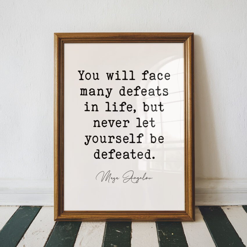 Never Let Yourself Be Defeated Maya Angelou Quote - Image 6