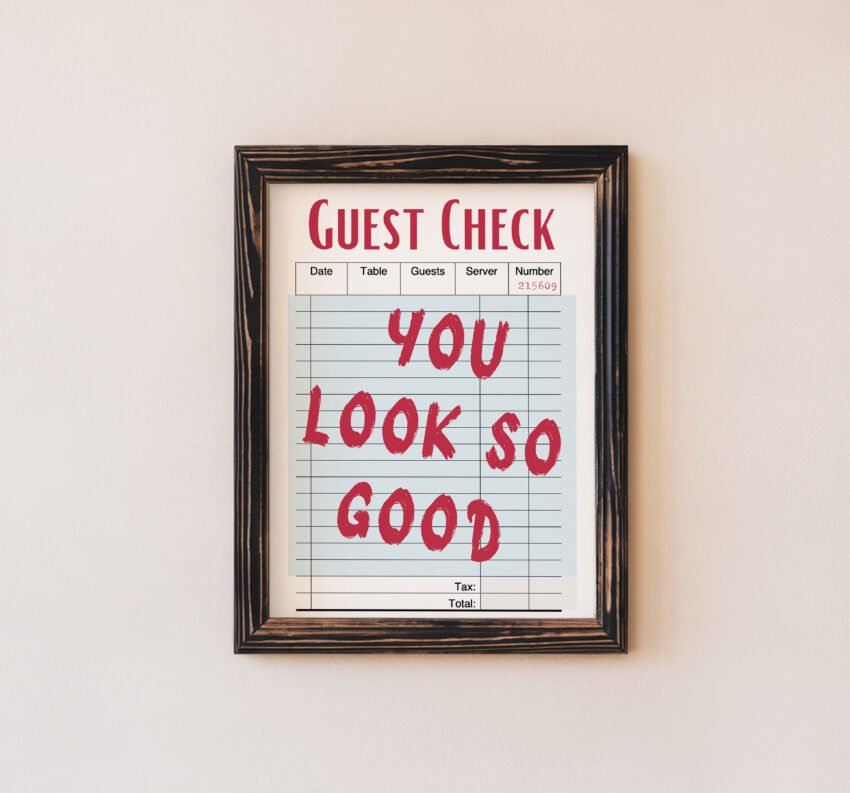 You Look So Good Guest Check Art Print - Image 4